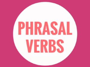 Ăn điểm IELTS SPEAKING nhờ các cụm Phrasal Verb cực đỉnh -Phần 1