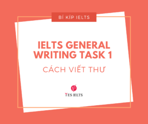 IELTS GENERAL WRITING TASK 1 - CÁCH VIẾT THƯ
